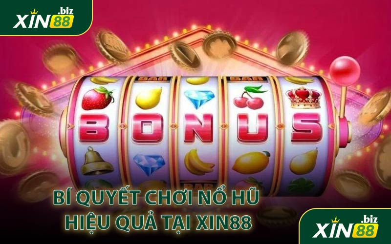 Bí quyết chơi nổ hũ hiệu quả tại XIN88