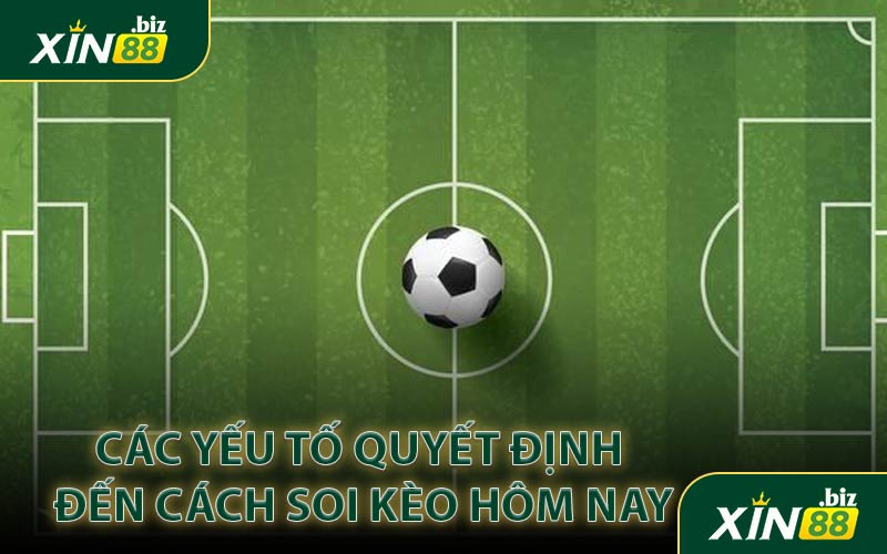 Các yếu tố quyết định đến cách soi kèo hôm nay