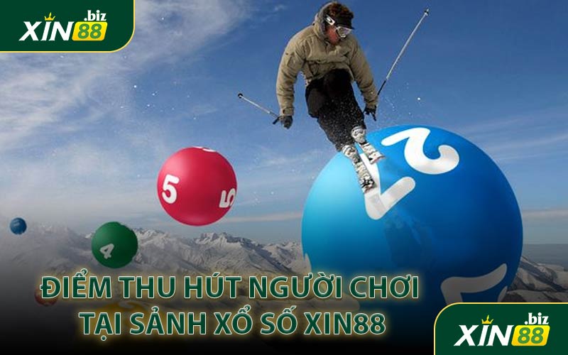 Điểm Thu Hút Người Chơi Tại Sảnh Xổ Số XIN88