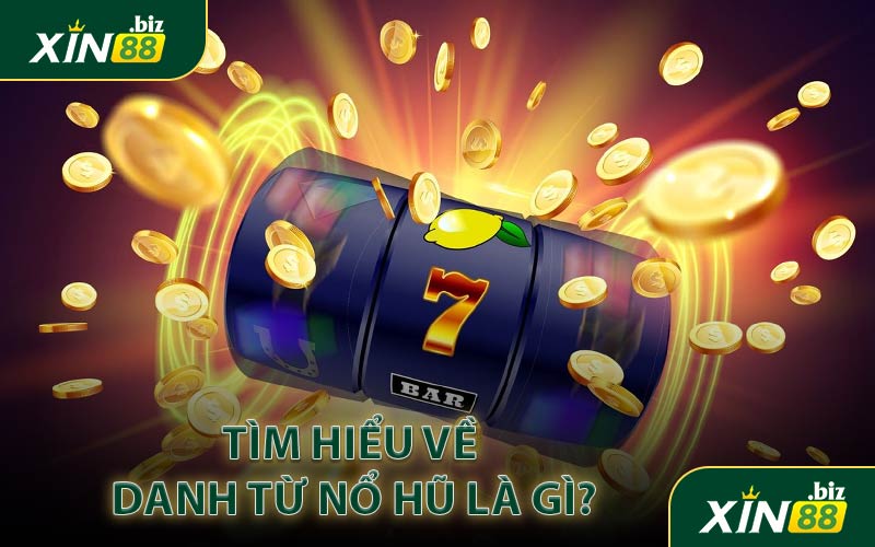 Tìm hiểu về danh từ nổ hũ là gì?