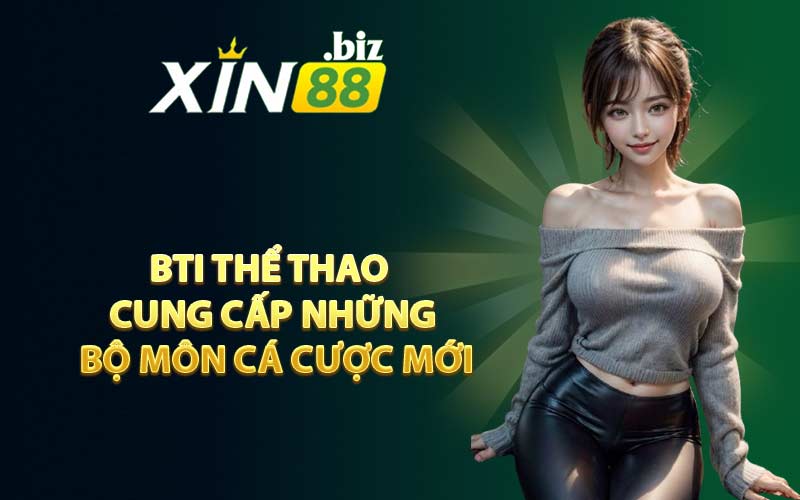 BTI Thể Thao Cung Cấp Những Bộ Môn Cá Cược Mới