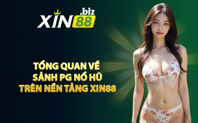 Tổng quan về sảnh PG Nổ Hũ trên nền tảng XIN88